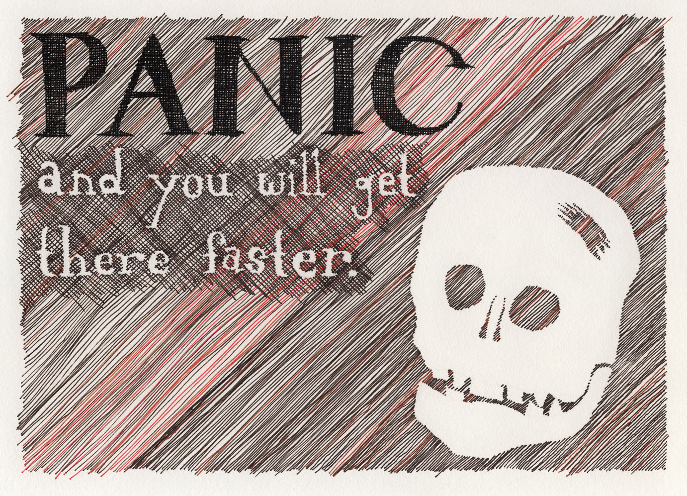 PANIC and you will get there faster.