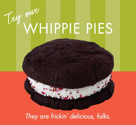 Try Our Whippie Pies: They are frickin' delicious folks.